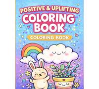 Positive And Uplifting Coloring Book: A Fun & Calming Coloring Book to Build Confidence, Kindness, and Creativity for Kids Ages 6-10
