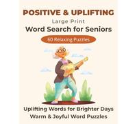 Positive and Uplifting Large Print Word Search for Seniors: 60 Relaxing Puzzles with Feel-Good Words for Calm and Joyful Moments