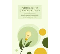 Positive as F*ck (or Working on It): A Guided Gratitude Journal with Prompts for Positive Mindset, Mindfulness, and Self-Reflection