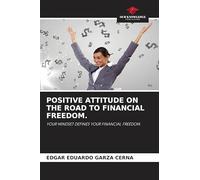 POSITIVE ATTITUDE ON THE ROAD TO FINANCIAL FREEDOM.: YOUR MINDSET DEFINES YOUR FINANCIAL FREEDOM.