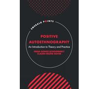 Positive Autoethnography: An Introduction to Theory and Practice (Emerald Points)