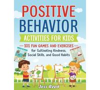 Positive Behavior Activities for Kids: 101 Fun Games and Exercises for Cultivating Kindness, Social Skills, and Good Habits (The Emotion Detectives)