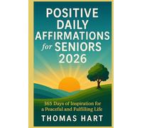 Positive Daily Affirmations for Seniors 2026: 365 Days of Inspiration for a peaceful and Fulfilling Life
