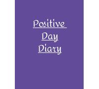 Positive Day Diary: Daily Journal with prompt questions to encourage a positive perspective and outlook on life.
