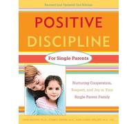 Positive Discipline for Single Parents, Revised and Updated 2nd Edition: Nurturing Cooperation, Respect, and Joy in Your Single-Parent Family
