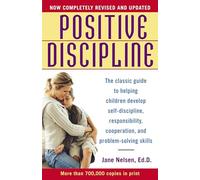 Positive Discipline: The Classic Guide to Helping Children Develop Self-Discipline, Responsibility, Cooperation, and Problem-Solving Skills