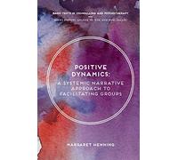 Positive Dynamics: A Systemic Narrative Approach to Facilitating Groups: 19 (Basic Texts in Counselling and Psychotherapy)