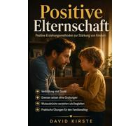 Positive Elternschaft: Positive Erziehungsmethoden zur Stärkung von Kindern