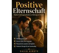 Positive Elternschaft: Positive Erziehungsmethoden zur Stärkung von Kindern