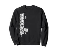 Positive Faith Quote - Not Once Did God Say Worry About It Sudadera