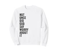 Positive Faith Quote - Not Once Did God Say Worry About It Sudadera
