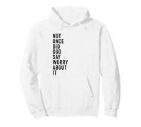 Positive Faith Quote - Not Once Did God Say Worry About It Sudadera con Capucha