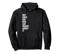 Positive Faith Quote - Not Once Did God Say Worry About It Sudadera con Capucha