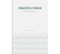 Positive Focus: My Philosophy, My Way Of Life