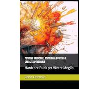 POSITIVE HARDCORE PUNK, PSICOLOGIA POSITIVA E CRESCITA PERSONALE: Hardcore Punk per Vivere Meglio