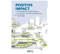 Positive Impact - Student edition: How business creates multiple value