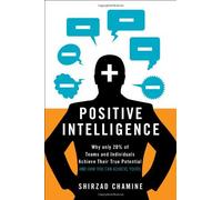 [Positive Intelligence: Positive Intelligence: Why Only 20% of Teams and Individuals Achieve Their True Potential AND HOW YOU CAN ACHIEVE YOURS] [By: Shirzad Chamine] [April, 2012]