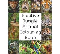 Positive jungle animal colouring book: Colour your way through the wild with positivity