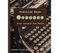 Positive Keys Journal: Daily Insights That Matter, Six Months, 7.5x9.25-Inches