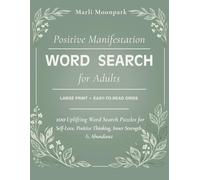 Positive Manifestation Word Search for Adults: 100 Uplifting Word Search Puzzles for Self-Love, Positive Thinking, Inner Strength & Abundance