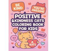 Positive Messages & Kindness Cats Coloring Book For Kids 6-12: Uplifting Smiling Cat Scenes with Hearts, Hugs, and Gentle Kindness Moments
