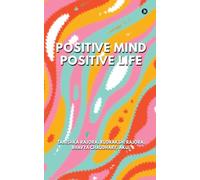 Positive Mind Positive Life: Train Your Thoughts, Transform Your Life
