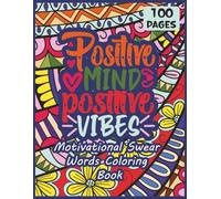 Positive Mind Positive Vibes, Motivational Quotes Coloring Book: An Inspirational Coloring Book with Positive Quotes for Stress Relief and Mindful Relaxation