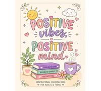 Positive Mind, Positive Vibes, Positive Life 2: Inspirational Coloring Book for Adults & Teens with Positive Quotes, Cozy Illustrations and Stress Relief Designs