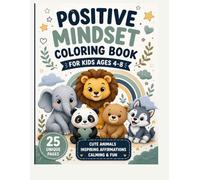 POSITIVE MINDSET COLORING BOOK FOR KIDS AGES 4-8: Cute Animals, Affirmations & Calming Coloring Pages
