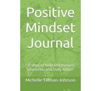 Positive Mindset Journal: "30 days of Bold Affirmations, Scriptures, and Daily Action"