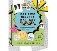 Positive Mindset Matters: A Faith-Filled Coloring Book of Courage, Confidence & Grit for Kids and Teens