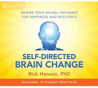[Positive Neuroplasticity: The Power of Taking in the Good] (By: Rick Hanson) [published: October, 2013]