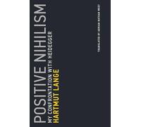 Positive Nihilism: My Confrontation with Heidegger: 6 (Untimely Meditations)