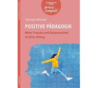 Positive Pädagogik. Mehr Freude und Gelassenheit im Kita-Alltag: kindergarten heute praxis kompakt