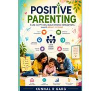 Positive Parenting: Raise Confident, Happy & Emotionally Strong Children with Love, Respect, and Practical Parenting Strategies: A Modern Guide to Building Strong Family Bonds, Improving Communication