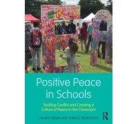 Positive Peace in Schools: Tackling Conflict and Creating a Culture of Peace in the Classroom
