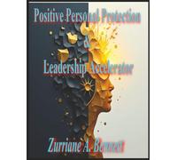 Positive Personal Protection and Leadership Accelerator: STOP WAITING. START BUILDING. Your transformation begins on page one. Your legacy begins today.