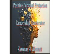 Positive Personal Protection and Leadership Accelerator: STOP WAITING. START BUILDING. Your transformation begins on page one. Your legacy begins today.