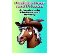 Positive Pete and Friends: Adventures in Kindness and Bravery
