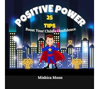 Positive Power: 25 Tips to Boost Your Child's Confidence
