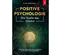 Positive Psychologie - Die Quelle des Glücks: Mit mentaler Stärke und der Kraft des Vagusnervs zu einem Leben in Fülle und Leichtigkeit