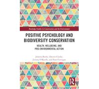 Positive Psychology and Biodiversity Conservation: Health, Wellbeing, and Pro-Environmental Action (Routledge Studies in Conservation and the Environment)