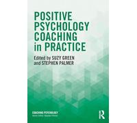 Positive Psychology Coaching in Practice (Coaching Psychology)