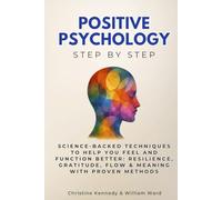 Positive Psychology Step by Step: Science-Backed Techniques to Help You Feel and Function Better: Resilience, Gratitude, Flow & Meaning with Proven Methods (Self Improvement Step by Step)