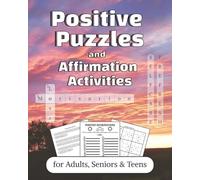 Positive Puzzles and Affirmation Activities for Adults, Seniors & Teens: Positive Word Searches, Crosswords, Mazes, Sudoku Puzzles and More!