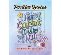 Positive Quotes: Calm & Stress-Free Coloring Book - Calm Designs, Stress Relief, Mindfulness, Creativity, Relaxation: Inspiring Sayings for Peaceful ... Expression, Quiet Time for Adults & Teens
