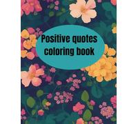 Positive Quotes Coloring Book for Adults and Teens: Relaxing Inspirational Sayings to Color for Stress Relief, Mindfulness, and Motivation