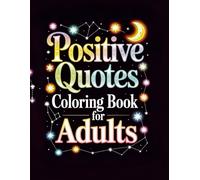 Positive Quotes Coloring Book For Adults: Encouraging Words and Beautiful Designs to Boost Happiness, Creativity, and Inner Peace