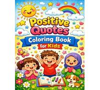Positive Quotes Coloring Book for Kids Ages 4-8: Fun Motivational Affirmations with Cute Coloring Pages for Confidence, Happiness & Mindfulness