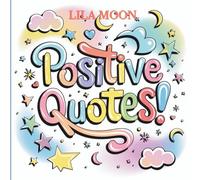 Positive Quotes Coloring Book: Inspirational Sayings and Motivational Affirmations to Relax, Reduce Stress and Boost Happiness for Adults and Teens